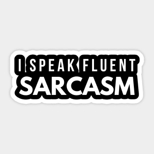 I Speak Fluent Sarcasm - Funny Sayings Sticker